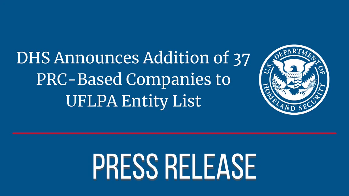 DHS Announces Addition of 37 PRC-Based Companies to UFLPA Entity List