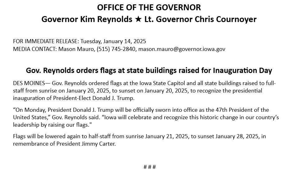 I have ordered flags to be raised to full-staff at the Iowa Capitol and state buildings on January 20th, in celebration of Inauguration Day. They will be lowered the following day in remembrance of President Carter.