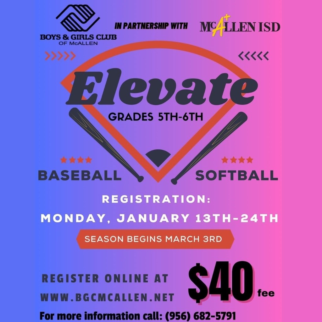 Calling all 5th grade softball and baseball players!  Registration for Elevate softball and baseball has begun!  Be a part of one of our McAuliffe teams!  Register online or in person at the Boys and Girls Club 2620 Galveston Ave. McAllen.