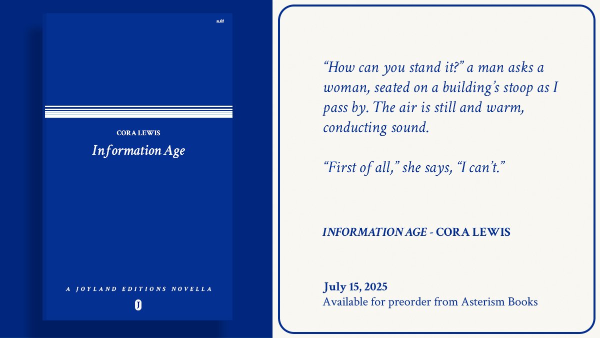 JoylandPub's tweet photo. Our first novella, INFORMATION AGE by Cora Lewis (@cora), is available for pre-order. 

The narrator of INFORMATION AGE is a journalist at an online news site reporting on technology, the economy, and politics in the late 2010s. Told in vignettes and dialogue—overheard and divulged—INFORMATION AGE is spare, funny, and attentive, a playful blurring of public and private life.

INFORMATION AGE was edited by Madeleine Crum (@MaddieCrum).

https://t.co/JyLpxdCxwN
