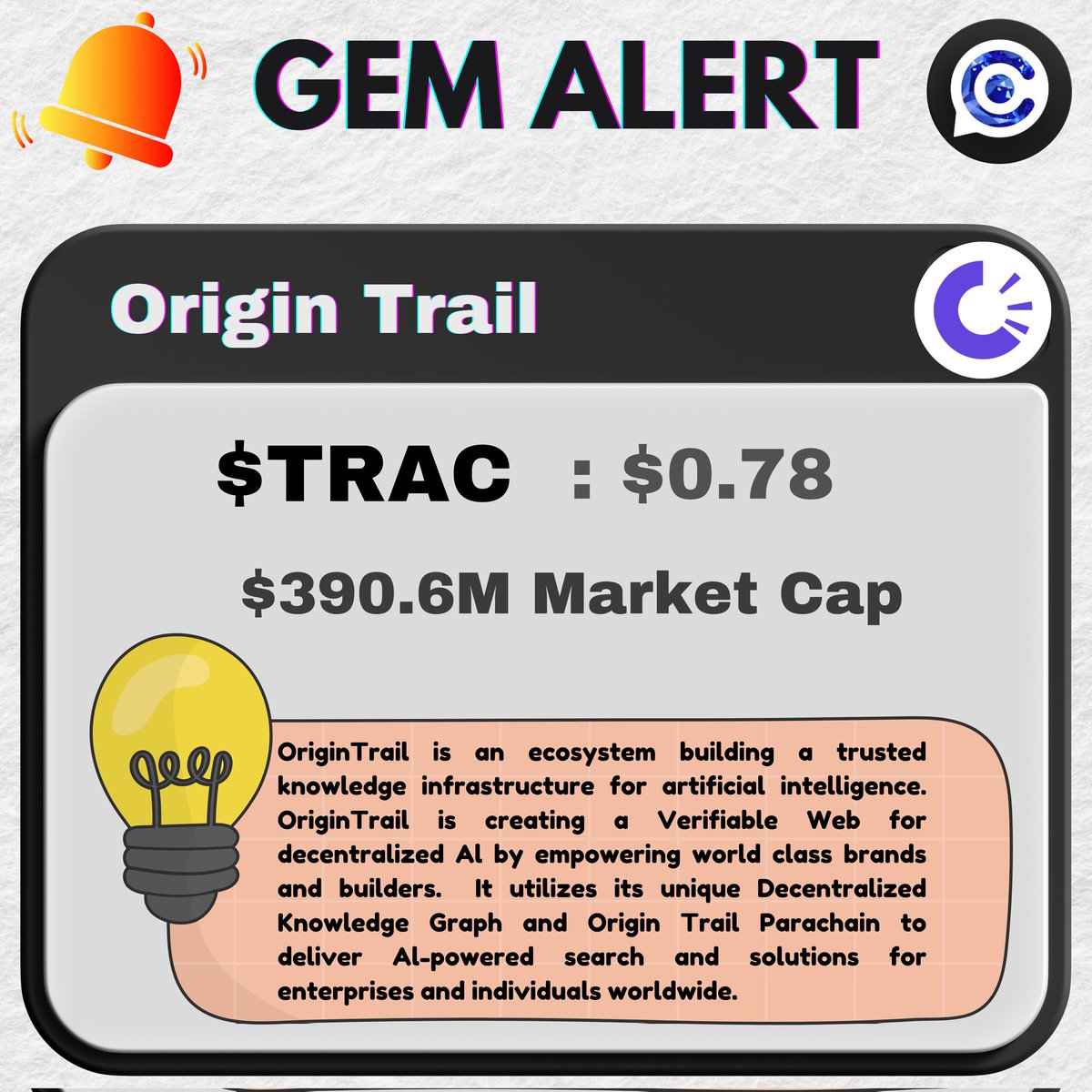 oct_gems's tweet photo. 🚨  𝐆𝐞𝐦 𝐀𝐥𝐞𝐫𝐭 🚨

 💎 $TRAC  💎 @origin_trail

𝐎𝐯𝐞𝐫𝐯𝐢𝐞𝐰 :

👉 OriginTrail is an ecosystem building a trusted knowledge infrastructure for artificial intelligence. 

👉It addresses the challenge of misinformation in the Al era by ensuring the origin of information and enabling discoverability of the world's most important knowledge and real world assets (RWAs).

👉OriginTrail is creating a Verifiable Web for decentralized Al by empowering world class brands and builders. 

👉 It utilizes its unique Decentralized Knowledge Graph and Origin Trail Parachain to deliver Al-powered search and solutions for enterprises and individuals worldwide.

🪙 𝐓𝐨𝐤𝐞𝐧𝐨𝐦𝐢𝐜𝐬  :
 
🔺 𝑪𝒖𝒓𝒓𝒆𝒏𝒕 𝒑𝒓𝒊𝒄𝒆: $0.78
🔺𝑻𝒐𝒌𝒆𝒏 𝑻𝒊𝒄𝒌𝒆𝒓: $TRAC
🔺𝑴𝒂𝒓𝒌𝒆𝒕 𝒄𝒂𝒑: $390.6 million 
🔺𝑪𝒊𝒓𝒄𝒖𝒍𝒂𝒕𝒊𝒐𝒏 𝒔𝒖𝒑𝒑𝒍𝒚: 500 million
🔺𝑻𝒐𝒕𝒂𝒍 𝑺𝒖𝒑𝒑𝒍𝒚: 500 million

Follow these accounts to get more info/updates on $TRAC :

@hopeforaddicts

@CryptoWizardd

@cryptotrader85

Always take whatever you read on the internet with a pinch of salt, do your own research, NFA