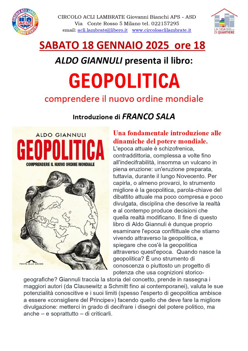 Care amiche e cari amici,
sabato 18 gennaio alle 18 sarò presso il Circolo Acli Giovanni Bianchi di Lambrate a Milano per presentare il mio nuovo libro "Geopolitica, comprendere il nuovo ordine mondiale" edito da Ponte alle Grazie. Vi aspetto numerosi!