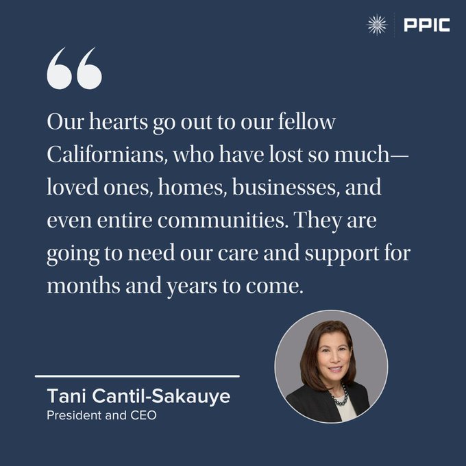 The thoughts of everyone at PPIC are with the people of Los Angeles. We send our care and support to communities across the region as they face these catastrophic wildfires. 💙 

Read the full statement from PPIC president and CEO Tani Cantil-Sakauye here: bit.ly/4ahXLB5