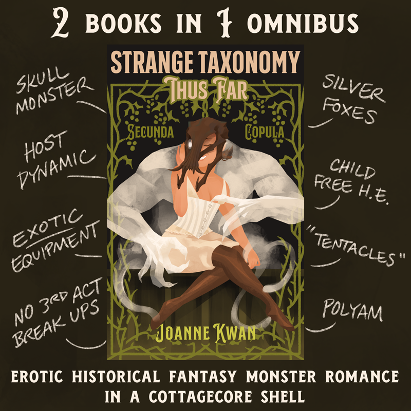 Coming Feb 14 to KU! Strange Taxonomy Thus Far containing both Secunda and Copula! This monster collection is over 1000 pages, perfect to satisfy your monster loving hunger. Available now to preorder!  

feat:
Skull Monster
Silver Foxes
Childfree HE
No 3rd Act Breakups
Polyam