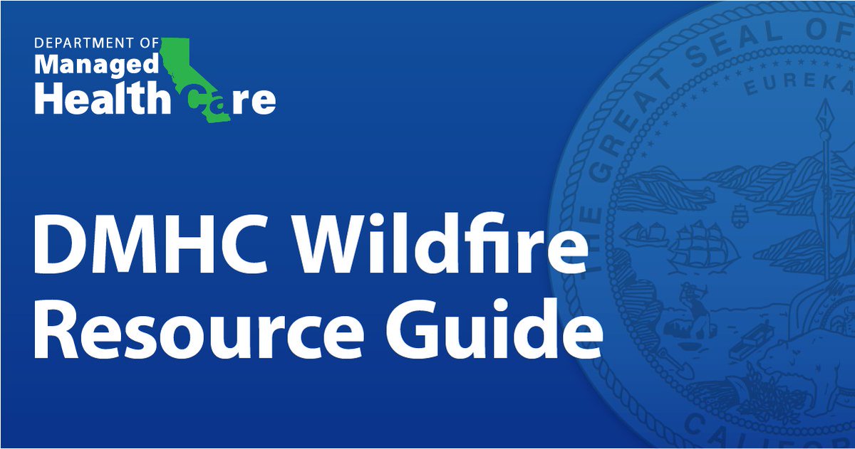 The California Department of Managed Health Care (DMHC) is making this resource guide available for health plan members impacted by the state of emergency caused by #wildfires in California. This guide provides information on health plan requirements to help their members.
DMHC