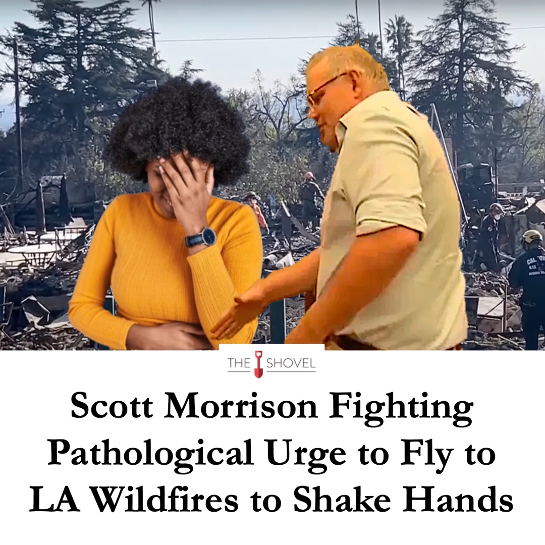 Scott Morrison says he is struggling with every inch of his being not to go on a two-week holiday to Hawaii, wait for the Los Angeles fires to be over, and then fly to the city to forcibly shake someone’s hand.

Full details --> tinyurl.com/3stazdyj
