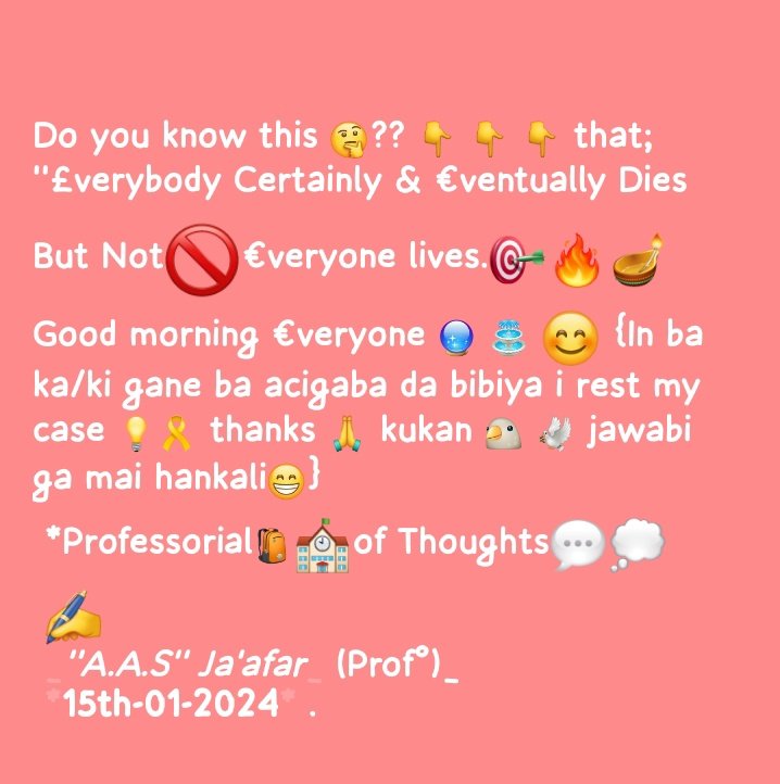 Dr.Jโ๏ธ๐๐ซ~โฅ๏ธ (@dr_mj001) on Twitter photo Do you know this ๐ค?? ๐ ๐ ๐ that;
''ยฃverybody Certainly & โฌventually Dies But Not๐ซโฌveryone lives.๐ฏ๐ฅ๐ช
Good morning โฌveryone ๐ฎ โฒ ๐ {In ba ka/ki gane ba acigaba da bibiya i rest my case ๐ก๐๏ธ thanks ๐ kukan ๐ฆ ๐๏ธ jawabi ga mai hankali๐}
*Professorial๐๐ซof Do you know this ๐ค?? ๐ ๐ ๐ that;
''ยฃverybody Certainly & โฌventually Dies But Not๐ซโฌveryone lives.๐ฏ๐ฅ๐ช
Good morning โฌveryone ๐ฎ โฒ ๐ {In ba ka/ki gane ba acigaba da bibiya i rest my case ๐ก๐๏ธ thanks ๐ kukan ๐ฆ ๐๏ธ jawabi ga mai hankali๐}
*Professorial๐๐ซof