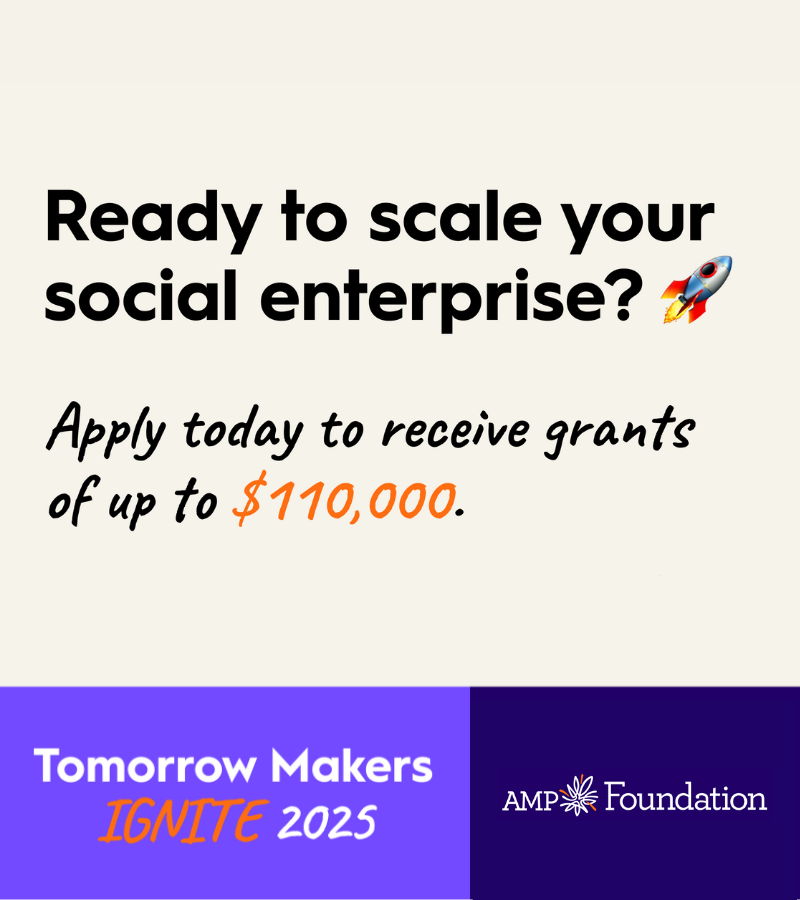 The AMP Foundation Tomorrow Makers IGNITE program is here to support social enterprises with the passion and drive to spark meaningful change.

Through a 12-month program, Tomorrow Makers gain access to grants of up to $110,000, tailored mentoring, and capacity-building resources