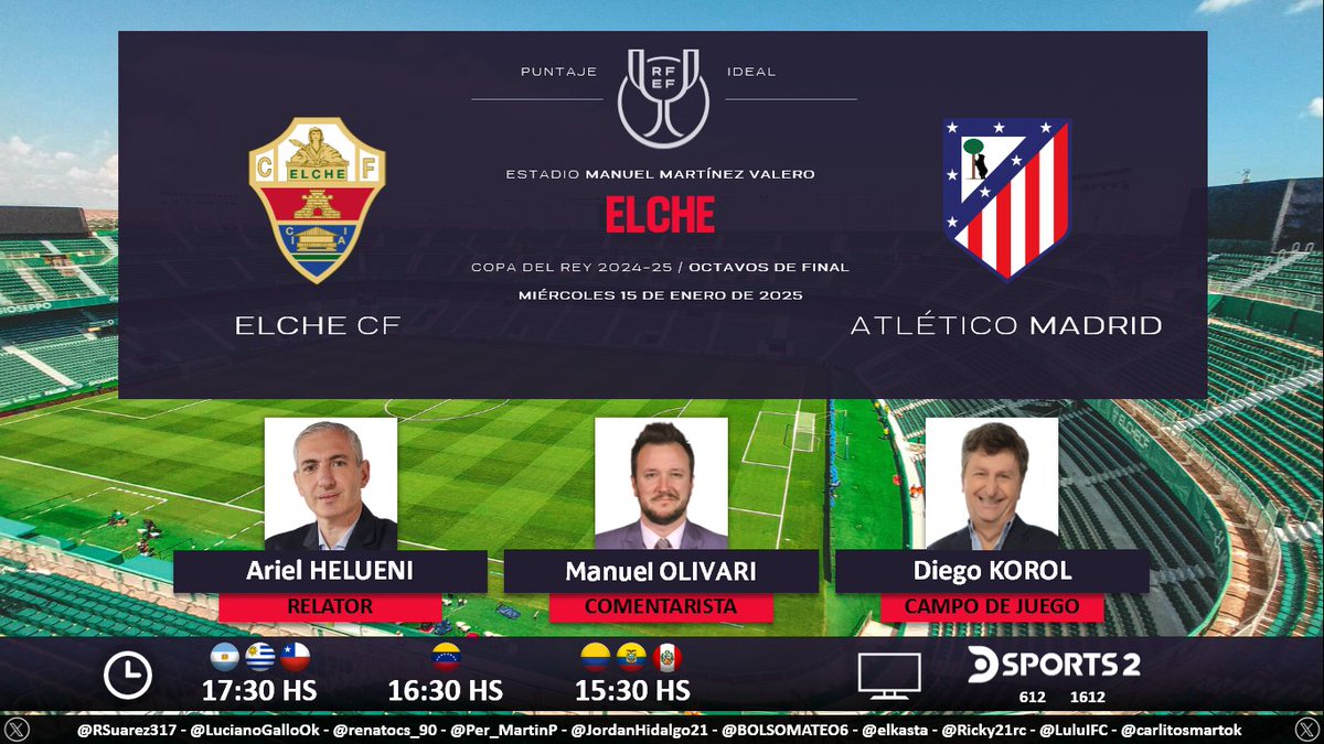 Puntaje Ideal (@puntaje_ideal) on Twitter photo ⚽ #CopaDelRey 🇪🇸 | #Elche vs. #AtléticoMadrid
🎙 Relator: <a href="/aruli75/">Ariel Helueni</a>
🎙 Comentarista: <a href="/ManuOlivari/">Manuel Olivari</a>
🎙 Campo de juego: <a href="/diegokorol10/">Diego Korol ⭐️⭐️⭐️</a>
📺 <a href="/DSports/">DSPORTS</a> 2 (612-1612 HD) Sudamérica
💻📱 <a href="/DGO_Latam/">DGO</a>
🤳 #CopaDelReyEnDSPORTS - #ElcheAtleti - #LaCopaMola
Dale RT 🔃 ⚽ #CopaDelRey 🇪🇸 | #Elche vs. #AtléticoMadrid
🎙 Relator: <a href="/aruli75/">Ariel Helueni</a>
🎙 Comentarista: <a href="/ManuOlivari/">Manuel Olivari</a>
🎙 Campo de juego: <a href="/diegokorol10/">Diego Korol ⭐️⭐️⭐️</a>
📺 <a href="/DSports/">DSPORTS</a> 2 (612-1612 HD) Sudamérica
💻📱 <a href="/DGO_Latam/">DGO</a>
🤳 #CopaDelReyEnDSPORTS - #ElcheAtleti - #LaCopaMola
Dale RT 🔃