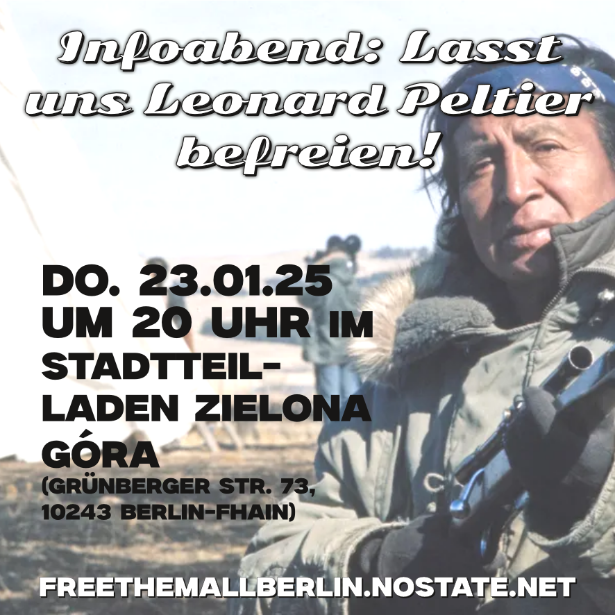Do. 23. Januar #b2301 Zielona Gora - #Berlin Friedrichshain:
Infoabend: Lasst uns #LeonardPeltier befreien!

Info: freethemallberlin.nostate.net/2024/12/23/las…

#FreeLeonardPeltier #FreeThemAll !
