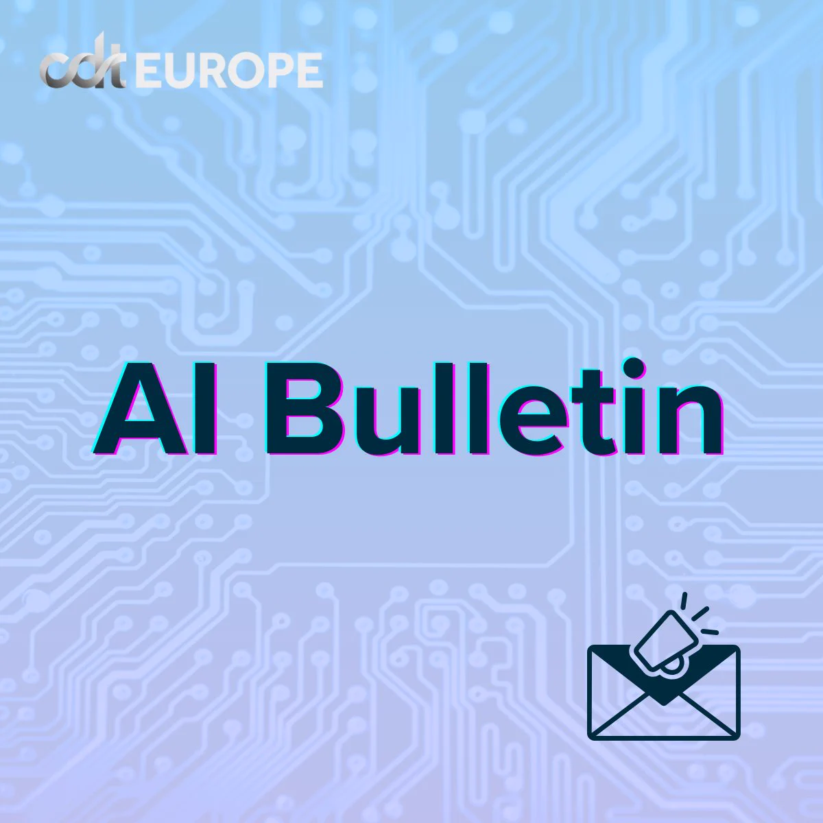 AI Bulletin visual, text on a light blue and lilac background with chip visual in transparency, CDT Europe's logo in the top left corner, newsletter emoji in the bottom right corner 