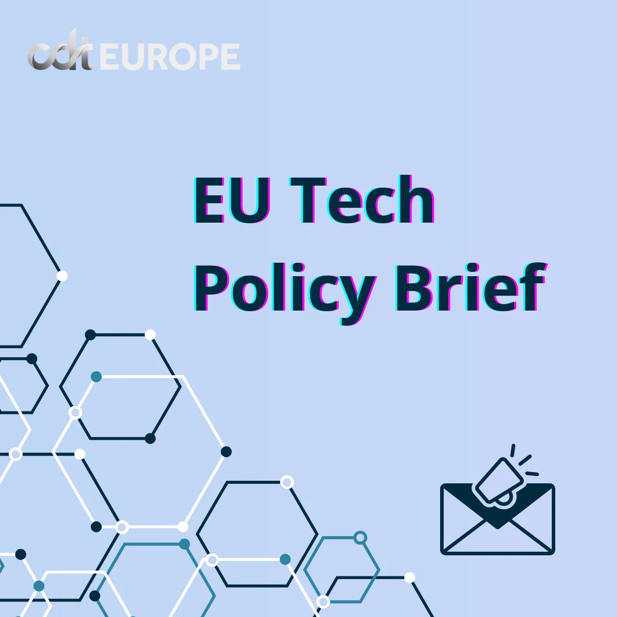 EU Tech Policy Brief Visual, text on a light blue background, CDT Europe's logo in the top left corner, hexagon shapes in the bottom left corner, mail notification emoji on the bottom right 

