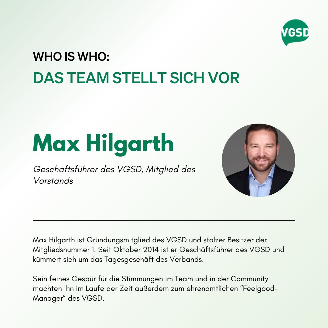 🤔 "Who is who" im VGSD?

👉 In einer neuen Reihe stellen wir ab jetzt jede Woche ein neues Mitglied des VGSD vor - vom Vorstand bis hin zu den Regionalgruppen! Den Anfang macht Max Hilgarth, stolzer Besitzer der Mitgliedsnummer 1 und seit über 10 Jahren Geschäftsführer des VGSD.