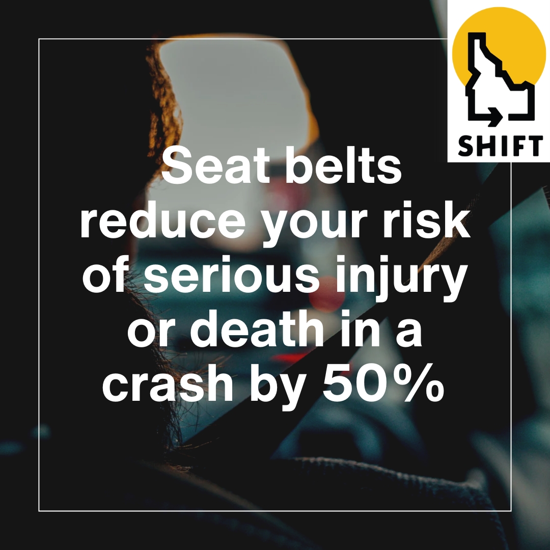 Did you know that seat belts reduce your risk of serious injury or death in a crash by 50%? It’s one of the most effective ways to protect yourself &amp; your passengers. No matter how short the drive, make it a habit to buckle up every time. Let’s keep Idaho’s roads safe!