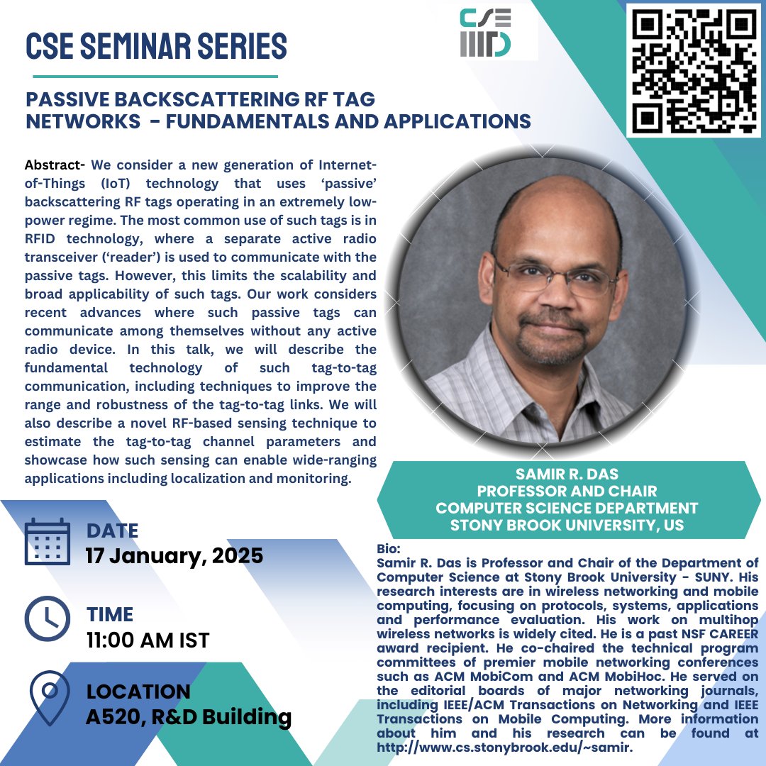 cseiiitd's tweet image. Join us for an insightful seminar featuring Samir R. Das, Prof. and Chair of the CSE dept at Stony Brook University - SUNY as our guest speaker. 🌟
🌐 Title: Passive Backscattering RF Tag Networks – Fundamentals and Applications
📍 Venue: A-520, R&D
🕓 Time: 11:00 AM IST