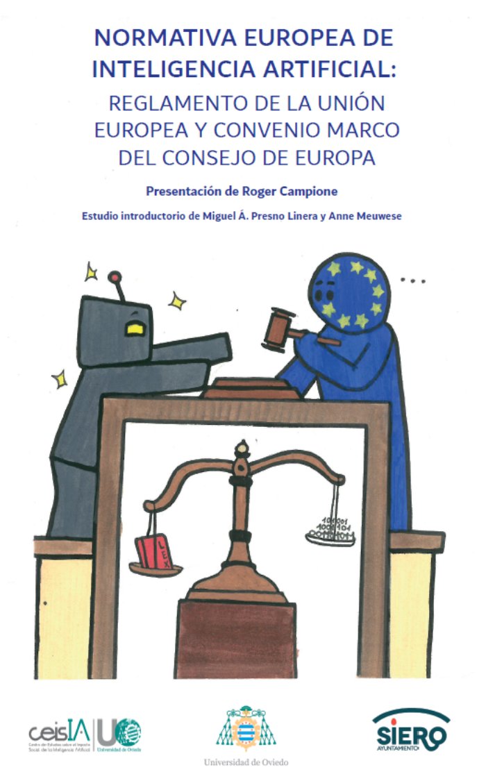 El <a href="/CEISIA_UO/">CEISIA</a>, en colaboración con el proyecto <a href="/Retinader/">Grupo Retina-Der</a> y el proyecto Desafíos teóricos, éticos y normativos de la IA..., acaba de publicar en <a href="/uniovi_info/">Universidad Oviedo</a> 
 en edición electrónica gratuita el texto con la normativa europea de inteligencia artificial publicaciones.uniovi.es/c/document_lib…