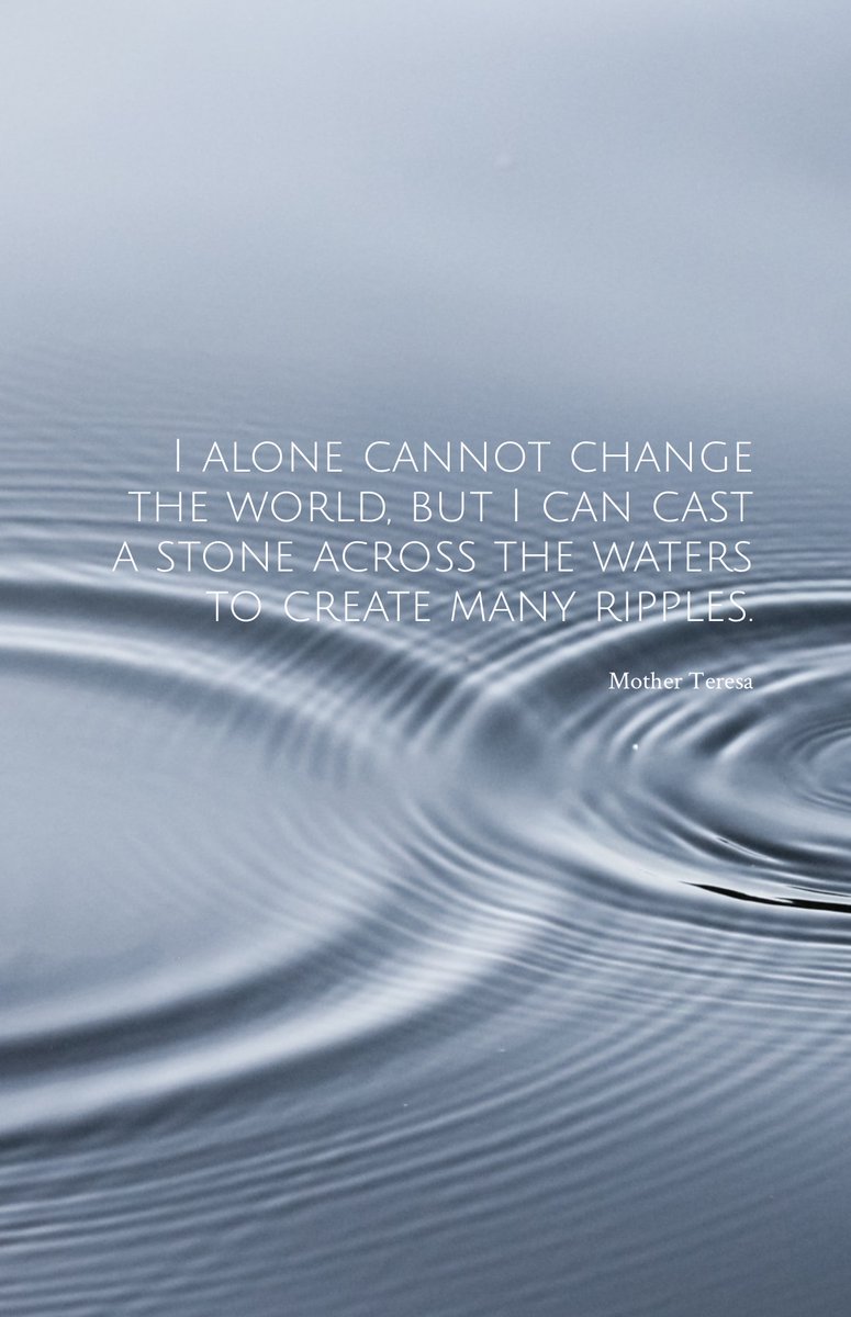 “I alone cannot change the world, but I can cast a stone across the waters to create many ripples.”
- Mother Teresa #quoteoftheday