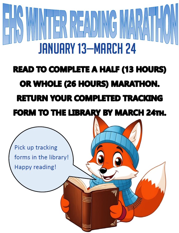 The EHS Winter Reading Marathon starts today and runs through March 24, 2025. Read 13 hours for a half or 26 hours for a whole marathon! Tracking forms are available in the library.