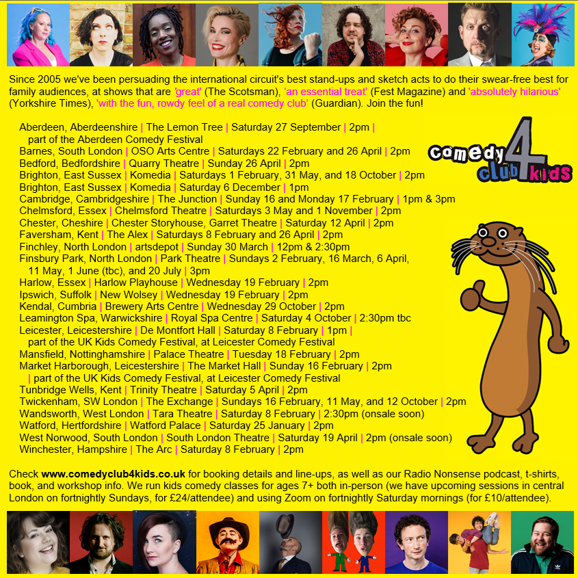 Comedy Club 4 Kids (@comedyclub4kids) on Twitter photo HULLO, KIDS. Do you want to...
See us live? comedyclub4kids.co.uk/gigs/
Listen to our podcasts? comedyclub4kids.co.uk/podcast/
Buy our how-to book? comedyclub4kids.co.uk/how-to-be-an-u…
Join our fortnightly workshops? comedyclub4kids.co.uk/workshops
Read our free comedy worksheets? comedyclub4kids.co.uk/resources/ HULLO, KIDS. Do you want to...
See us live? comedyclub4kids.co.uk/gigs/
Listen to our podcasts? comedyclub4kids.co.uk/podcast/
Buy our how-to book? comedyclub4kids.co.uk/how-to-be-an-u…
Join our fortnightly workshops? comedyclub4kids.co.uk/workshops
Read our free comedy worksheets? comedyclub4kids.co.uk/resources/