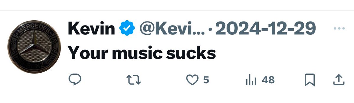 This is why your life sucks, Kevin. You're a miserable human being who is doomed to wallow in obscurity. You'd have to know my music to think it sucks, so joke is on you.