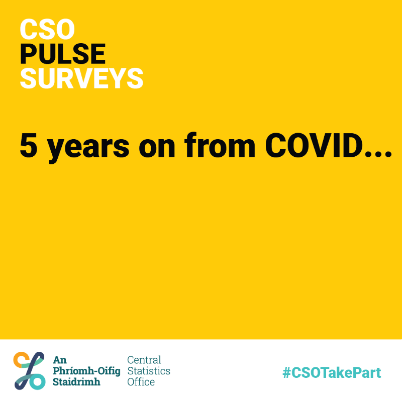 CSOIreland's tweet photo. Covid - Our lives 5 years on

From career shifts to navigating parenthood during a pandemic, the last 5 years have brought a lot of change. 

We're looking at how COVID-19 impacted our lives.

𝗧𝗲𝗹𝗹 𝘂𝘀. 
Take part in our short anonymous 
Pulse Survey.

#CSOTakePart