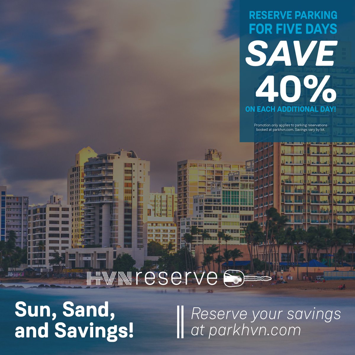 Know before you go! Visit parkhvn.com to reserve parking ahead for five days, and save up to 40% on each additional day!