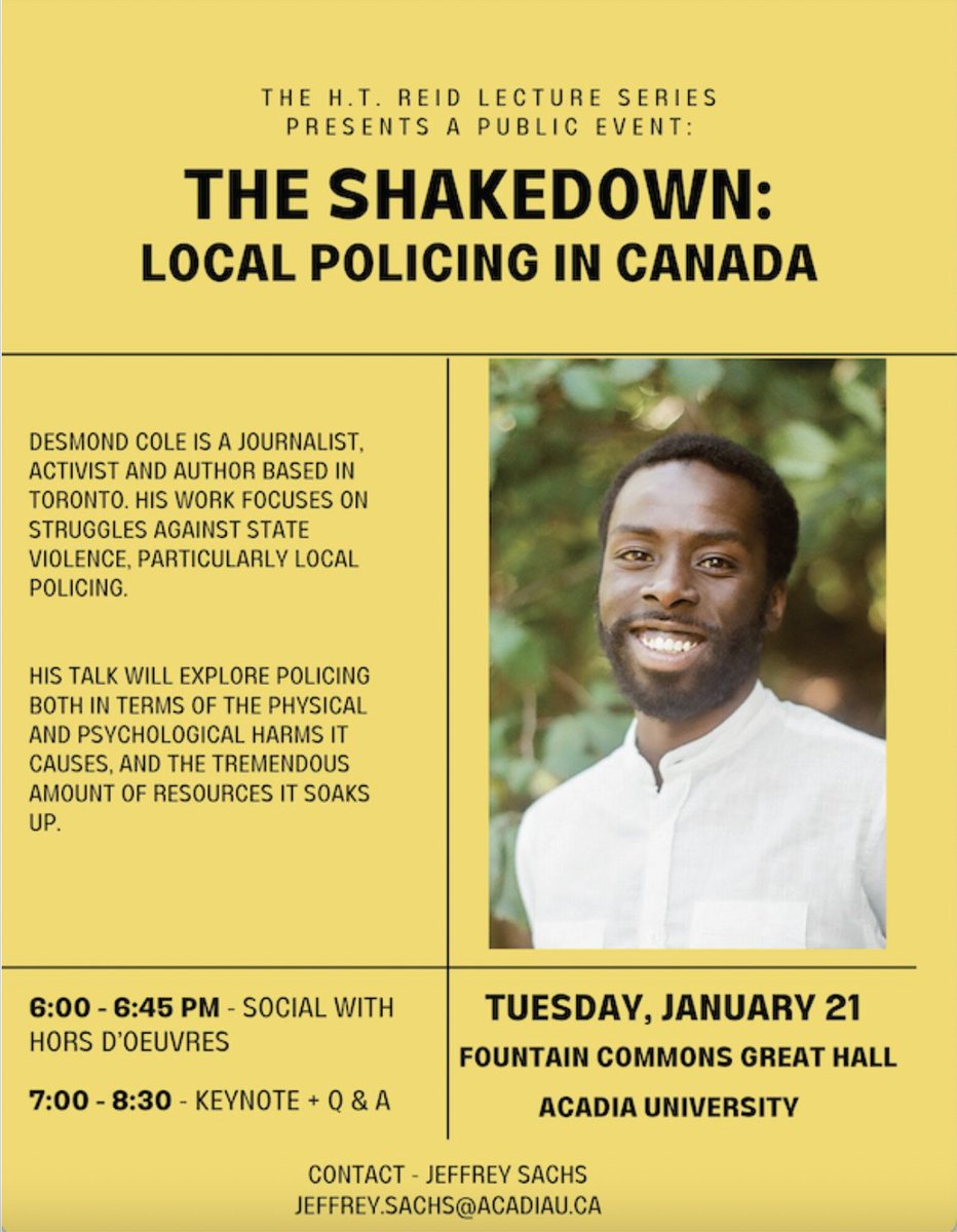 Jeffrey Sachs (@jeffreyasachs) on Twitter photo Very excited to welcome <a href="/DesmondCole/">Negro Frolics</a> to <a href="/AcadiaU/">Acadia University</a> next week. Desmond will be delivering this year's H.T. Reid Lecture called "The Shakedown: Local Policing in Canada".
Where: Fountain Commons
When: Jan. 21, 6:00 social hour followed by 7:00 lecture Very excited to welcome <a href="/DesmondCole/">Negro Frolics</a> to <a href="/AcadiaU/">Acadia University</a> next week. Desmond will be delivering this year's H.T. Reid Lecture called "The Shakedown: Local Policing in Canada".
Where: Fountain Commons
When: Jan. 21, 6:00 social hour followed by 7:00 lecture