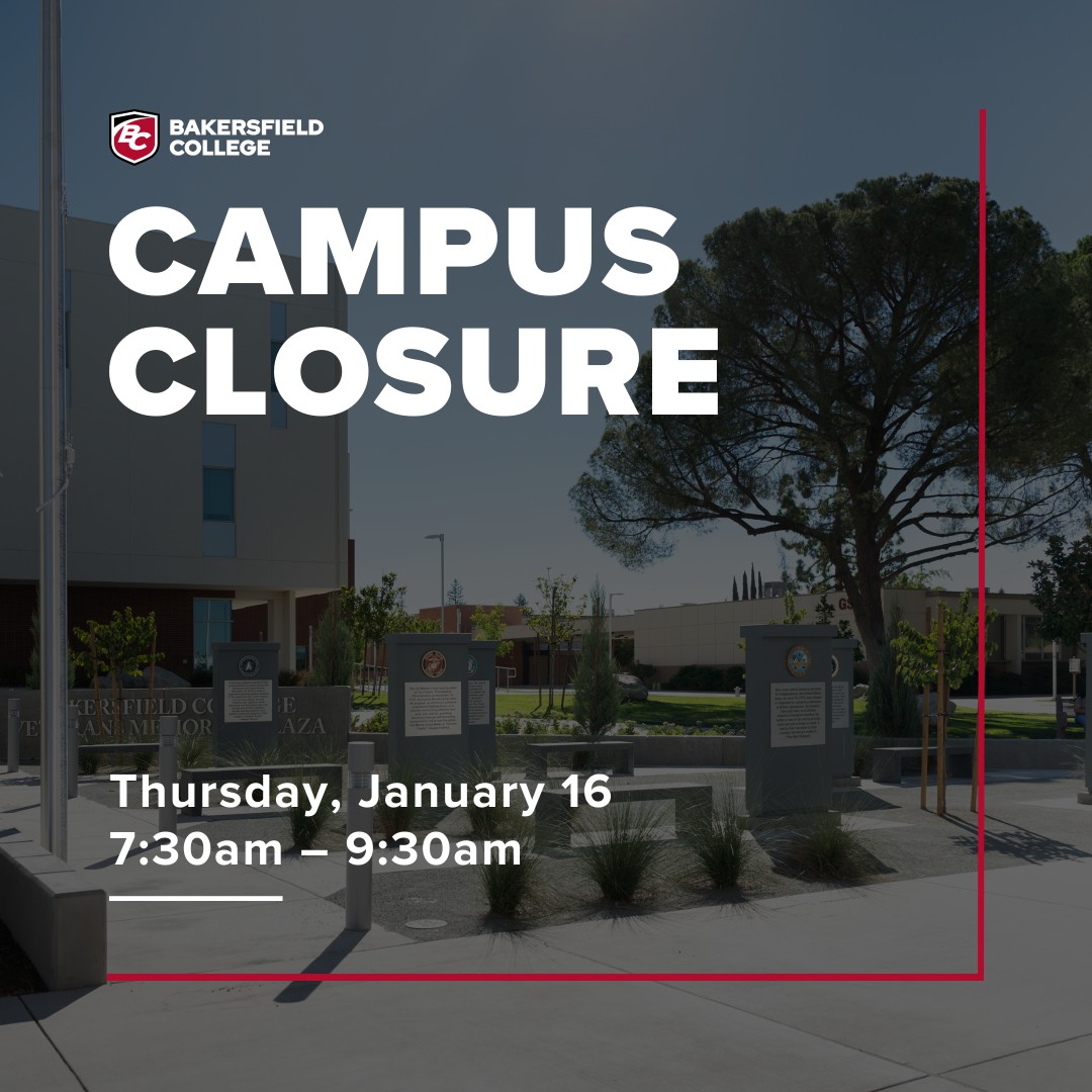 Bakersfield College’s campuses will be closed on Thursday, January 16th, 2025, from 7:30am to 9:30am for Professional Development. Campus will resume regular hours immediately following the conclusion of the session. 

#bakersfieldcollege