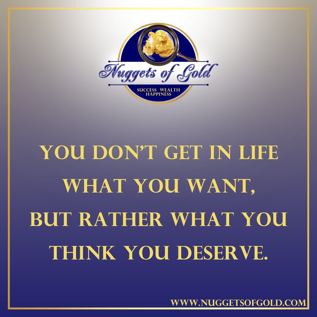 RealGoldNuggets's tweet photo. Nugget of Gold #381: You don’t get in life what you want, but rather what you think you deserve. https://t.co/watQBblUvR #nuggetsofgold https://t.co/ostvkcRfM4