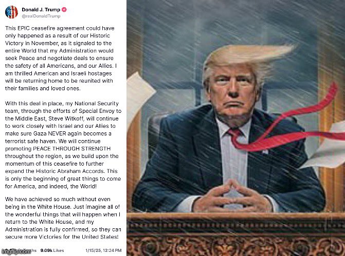 MagLiber3's tweet photo. PRÉSIDENT AVANT D'ETRE PRÉSIDENT 🙏
#peaceGaza #DonaldTrump

Par @WarClandestine 
#Israel #Gaza 
"Il y a une semaine, #DonaldTrump a déclaré que tous les otages feraient mieux d'être libérés avant qu'il ne reprenne ses fonctions, sinon "l'enfer va se déchaîner".

⬇️⬇️⬇️⬇️⬇️⬇️
Trump vient de négocier un accord de cessez-le-feu, de sauver les otages et de mettre fin au massacre aveugle.

Il met fin aux guerres avant même d'avoir prêté serment.🙏🍿

Si vous faites partie de ceux qui détestent Trump, qui pensent qu'il fait partie de l'État profond ou qu'il est contrôlé par Israël, vous devriez peut-être vous trouver un nouveau métier. 

#Trump est sur le point d'apporter la paix dans le monde entier."

#NCSWIC #Q