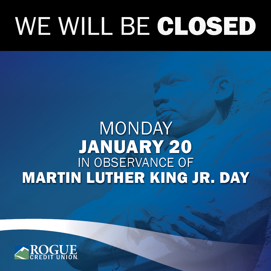 We will be closed on Monday, January 20, in observance of Martin Luther King Jr. Day. Online Banking and ATMs are available 24/7.