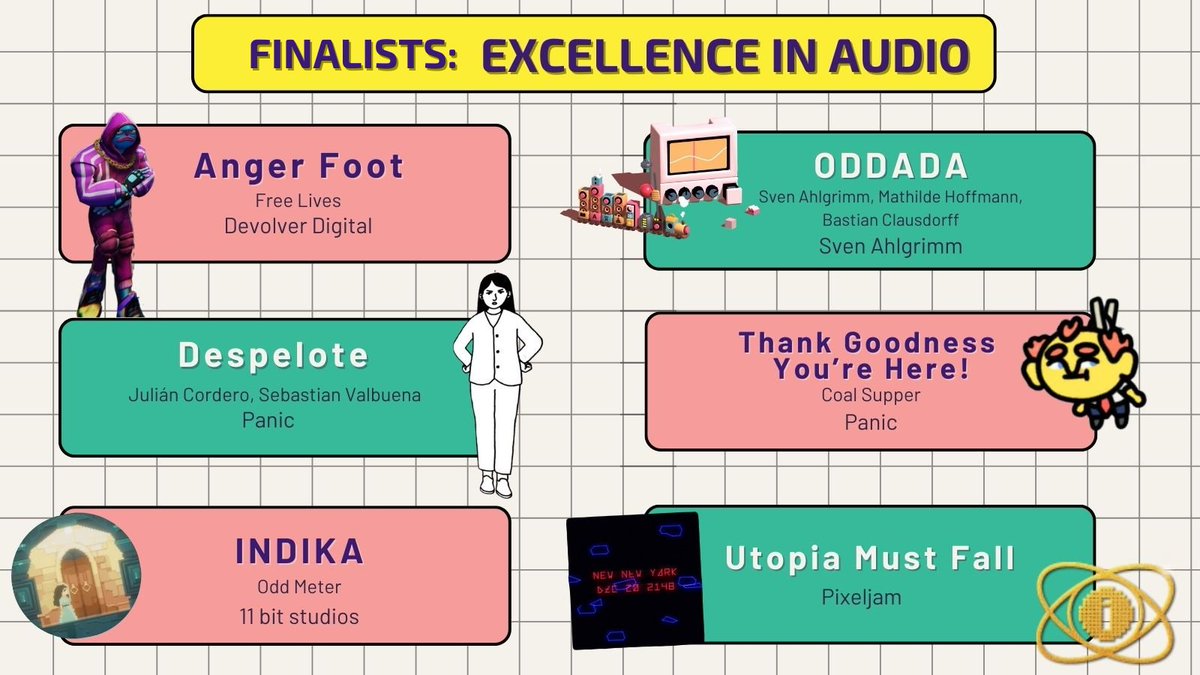 Game Developers Conference (@official_gdc) on Twitter photo IGF 2025 Finalists: Excellence in Audio
Anger Foot (<a href="/freelives/">Free Lives</a>)
Despelote (@Despelotegame)
INDIKA (<a href="/indikagame/">INDIKA | OUT NOW</a>)
ODDADA (@svenahlgrimm)
Thank Goodness You're Here! (<a href="/coalsupper/">Coal Supper</a>)
Utopia Must Fall (<a href="/pixeljamgames/">Pixeljam</a>)
#IGF2025 IGF 2025 Finalists: Excellence in Audio
Anger Foot (<a href="/freelives/">Free Lives</a>)
Despelote (@Despelotegame)
INDIKA (<a href="/indikagame/">INDIKA | OUT NOW</a>)
ODDADA (@svenahlgrimm)
Thank Goodness You're Here! (<a href="/coalsupper/">Coal Supper</a>)
Utopia Must Fall (<a href="/pixeljamgames/">Pixeljam</a>)
#IGF2025