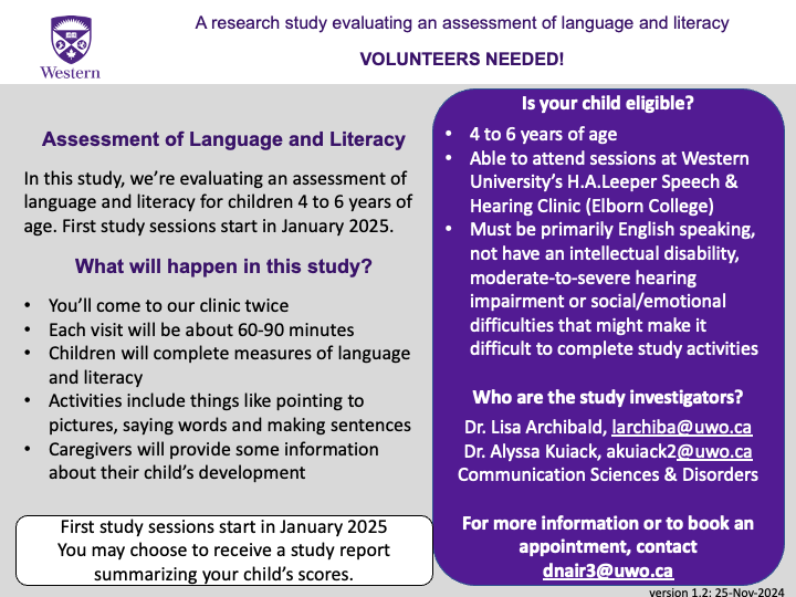 London, Ontario: We're participating in the normative study for the Assessment of Language and Literacy. We're inviting 4-to-6 year old children who can come to the H.A.Leeper Speech and Hearing Clinic in London. See details in the poster. Contact dnair3@uwo.ca