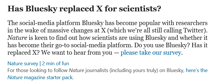 'Nature' is asking scientists to take a 2 min survey: "Do you use Bluesky? Has it replaced X?" survey.alchemer.com/s3/8149795/Blu…