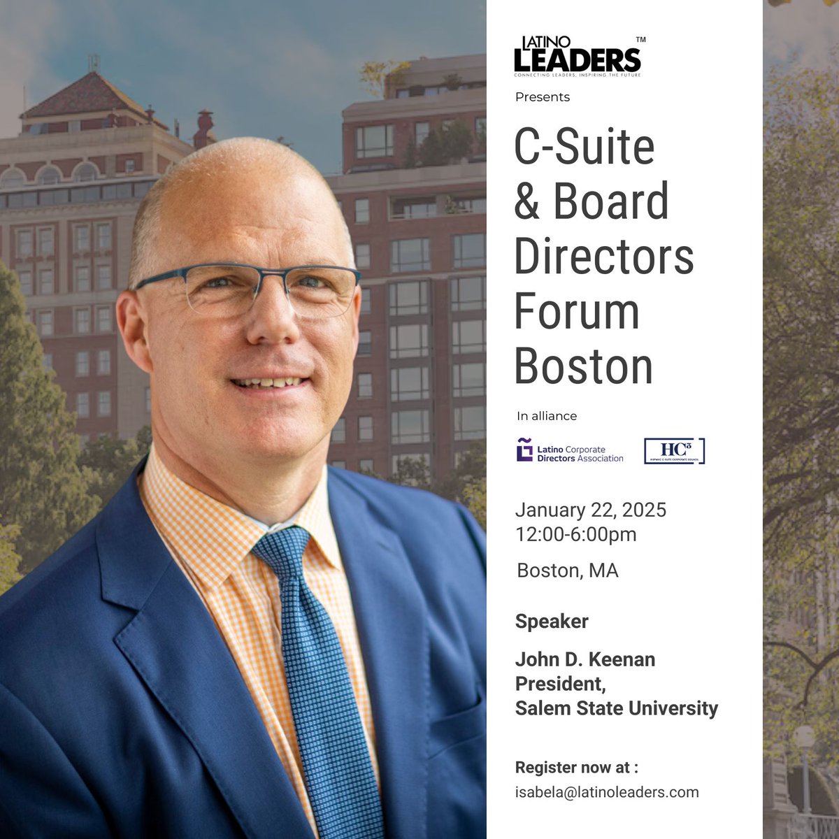 Join us in Boston on Jan 22, 2025 for the C-Suite &amp; Board Directors Forum!

Don't miss the Fireside Chat: "Creating the Pipeline for Future Leaders" with John D. Keenan, President, Salem State University and David Morales, GM, Wellpoint.

Register: isabela@latinoleaders.com