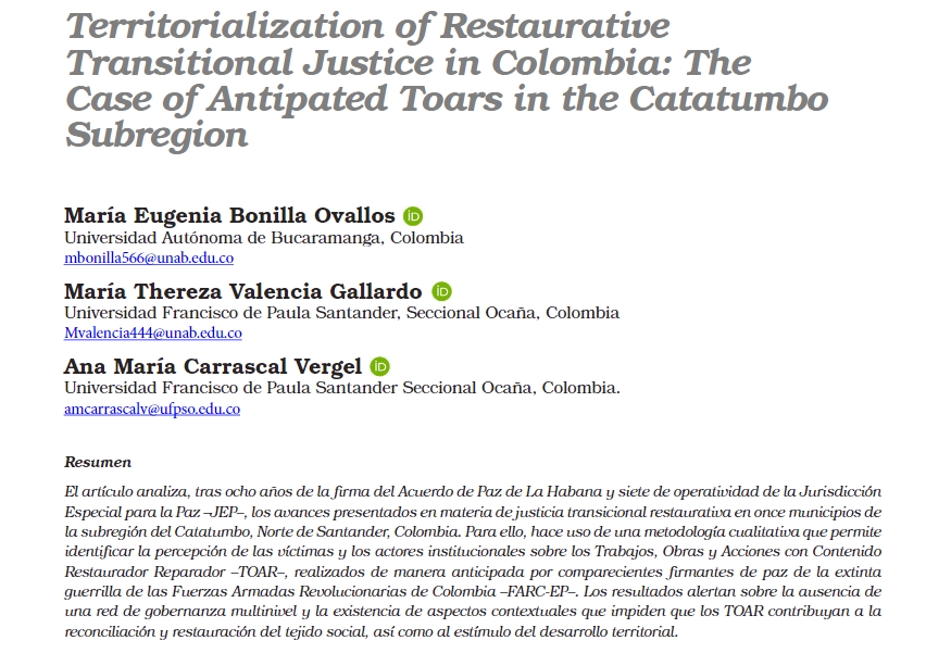 Los invitamos a leer  "Territorialización de la justicia transicional restaurativa en Colombia: el caso de los TOAR anticipados en la subregión del Catatumbo" de <a href="/Bonilla_MaE/">María Eugenia Bonill</a> de <a href="/unab_online/">Universidad UNAB</a> <a href="/therevale12/">María Thereza Valencia Gallardo</a>  y <a href="/anamacarrascal/">Ana María Carrascal Vergel</a> de <a href="/ufpsocana/">UFPSO</a> Disponible en: revistas.unab.edu.co/index.php/refl…