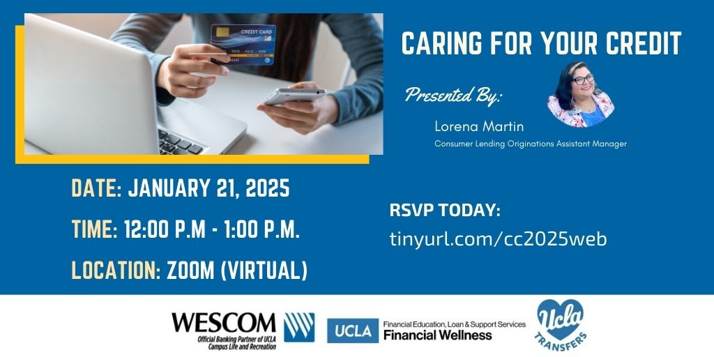 UCLA Recreation (@uclarec) on Twitter photo Join <a href="/_wescom/">Wescom Financial</a> virtually on January 21 to learn the nuts and bolts of credit, why it is important, how to start
building it, how to re-bound from credit card debt and more. This event is open to the entire Bruin community.
RSVP today on tinyurl.com/cc2025web Join <a href="/_wescom/">Wescom Financial</a> virtually on January 21 to learn the nuts and bolts of credit, why it is important, how to start
building it, how to re-bound from credit card debt and more. This event is open to the entire Bruin community.
RSVP today on tinyurl.com/cc2025web