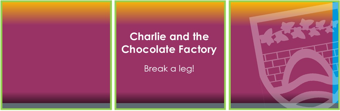 Break a leg!
The College would like to express their very best wishes to the cast and crew of our musical production of Charlie and the Chocolate Factory as the opening performance takes place tonight!