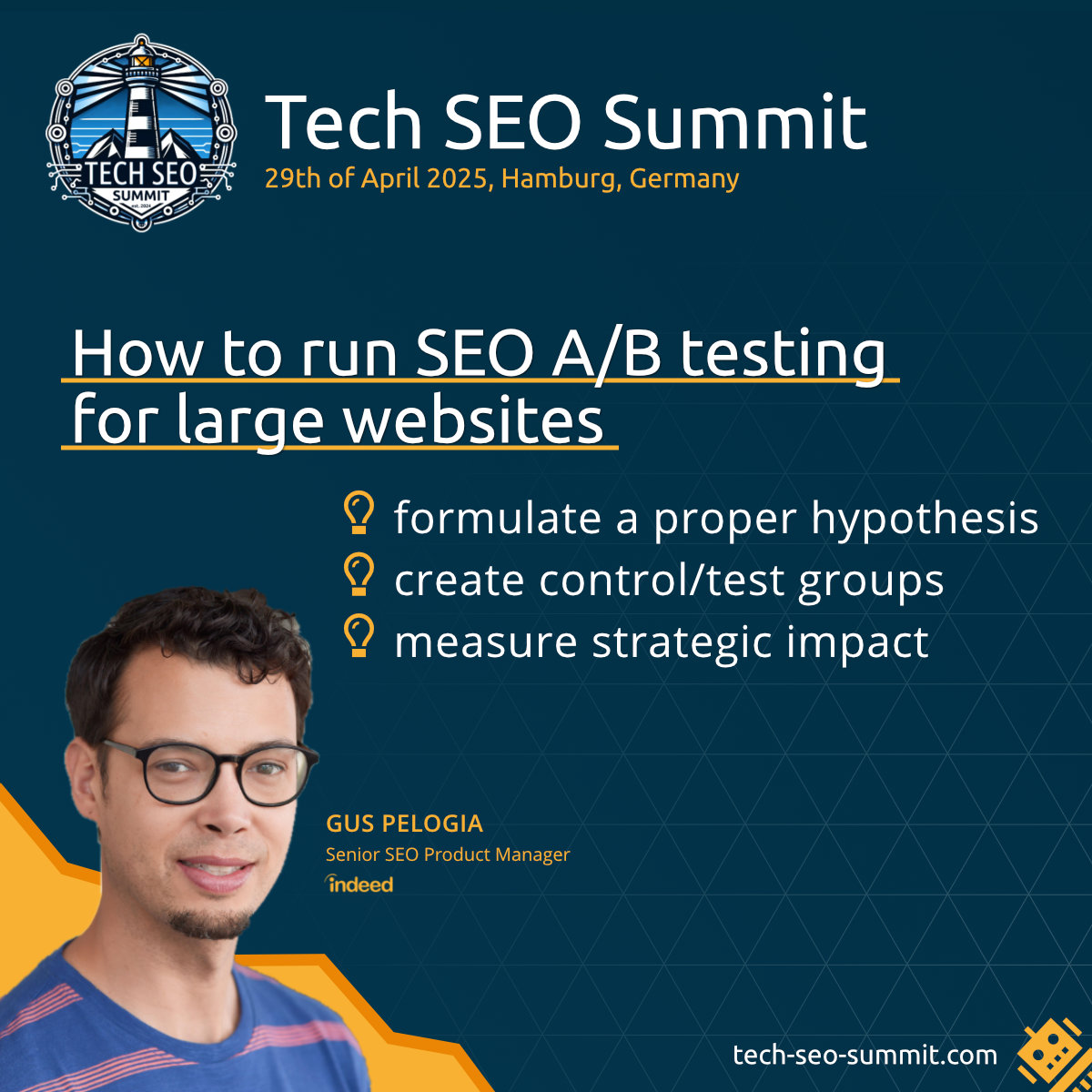 Speaker announcement: Gus Pelogia <a href="/pelogia/">Gus Pelogia</a> will teach you how to run SEO A/B testing for large websites. He wants to enable you to give more accurate answers during your optimization. Less often say “it depends” and instead talk more about real business impact. #techseosummit