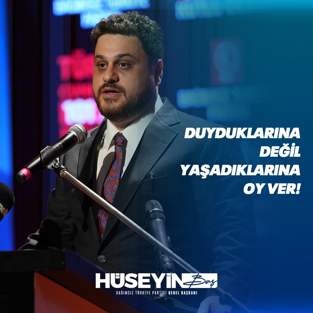 Duyduklarına değil yaşadıklarına oy ver! 
#hüseyinbaş