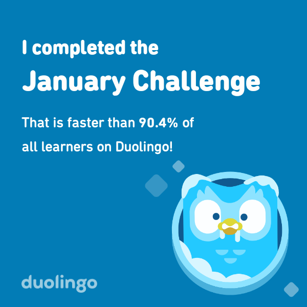 I completed the January challenge faster than 90.4% of all learners on Duolingo!