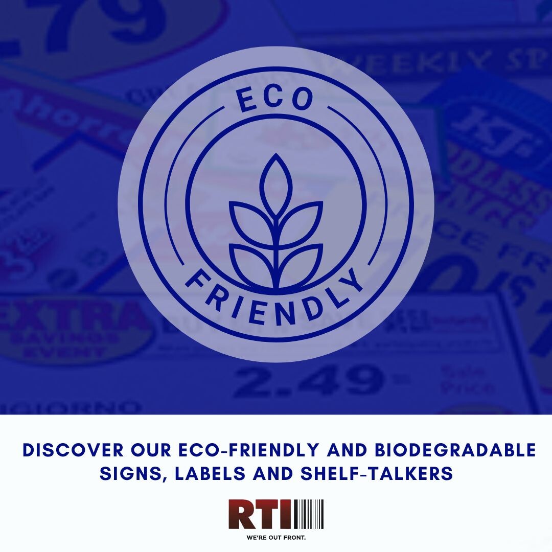 We blend your profitability with a sense of purpose. Explore our range of eco-friendly and biodegradable signs, labels and shelf-talkers that save your business money and support the planet.
Visit RTIsigns.com or call (251) 666-5151 to learn more!