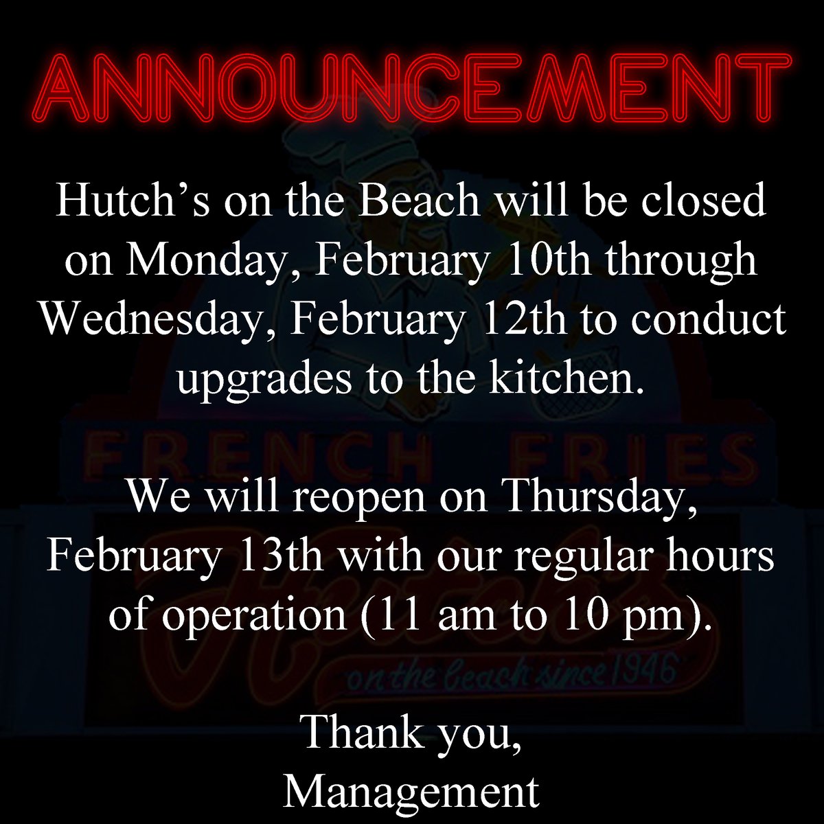 Reminder, we will be closed on Monday February 10th through Wednesday, February 12th as we conduct upgrades to the kitchen.