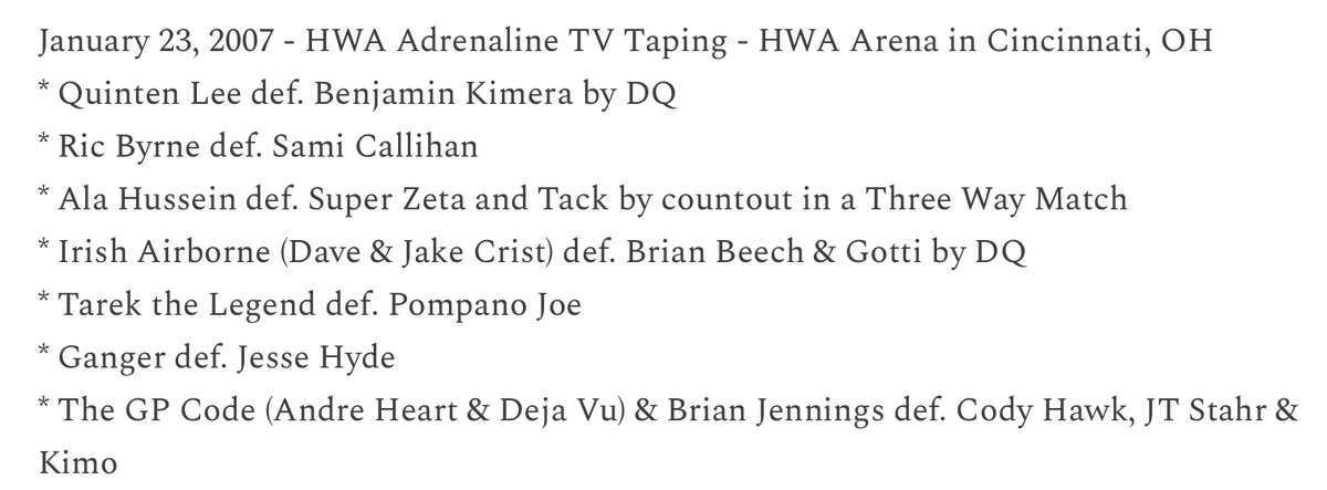 Today in <a href="/HWAOnline/">Heartland Wrestling</a> history

2007 - Adrenaline TV Taping in Cincinnati, OH feat. <a href="/TheSamiCallihan/">Sami Callihan</a> <a href="/TheJakeCrist/">Jake Crist</a> <a href="/pompanojoe/">Pompano Joe</a> <a href="/buffalobadboy12/">Brian Jennings</a> <a href="/CodyFnHawk/">cody hawk</a> <a href="/JeffCarpenterH8/">Jeff Carpenter</a> + Quinten Lee, Benjamin Kimera, Super Zeta, Brian Beech, Ganger and more!

Full results: