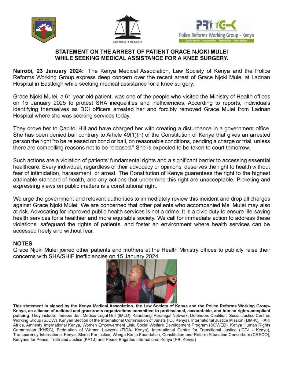 Police Reforms Working Group - Kenya (@reformsgroup) on Twitter photo Joint statement: PRWG Kenya, <a href="/LawSocietyofKe/">Law Society of Kenya</a>, <a href="/KenyaMedics_KMA/">Kenya Medical Association</a> strongly condemn <a href="/NPSOfficial_KE/">National Police Service-Kenya</a> arrest of Grace Njoki Mulei today. She visited <a href="/MOH_Kenya/">Ministry of Health</a> on 15 January to protest SHA inequalities and inefficiencies. #FreeNjokiMulei
<a href="/HakiKNCHR/">KNCHR</a> Joint statement: PRWG Kenya, <a href="/LawSocietyofKe/">Law Society of Kenya</a>, <a href="/KenyaMedics_KMA/">Kenya Medical Association</a> strongly condemn <a href="/NPSOfficial_KE/">National Police Service-Kenya</a> arrest of Grace Njoki Mulei today. She visited <a href="/MOH_Kenya/">Ministry of Health</a> on 15 January to protest SHA inequalities and inefficiencies. #FreeNjokiMulei
<a href="/HakiKNCHR/">KNCHR</a>