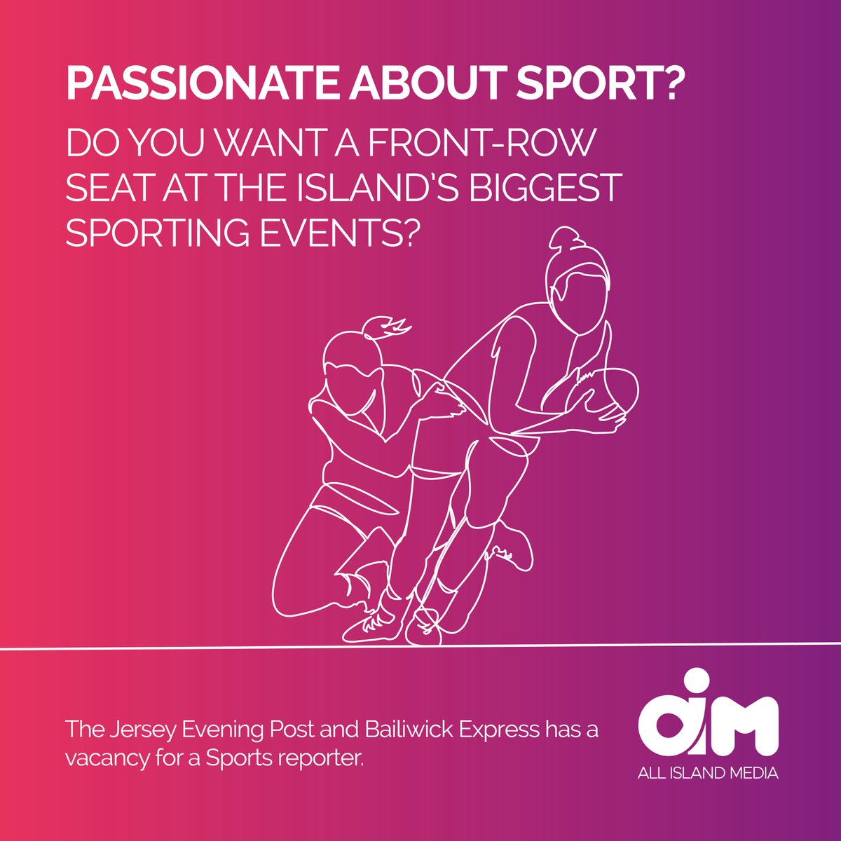 PASSIONATE ABOUT SPORT?

The Jersey Evening Post and Bailiwick Express has a vacancy for the position of Sports Reporter

Deadline for application: 27 January 2025

Apply today
qrco.de/bfgK4G