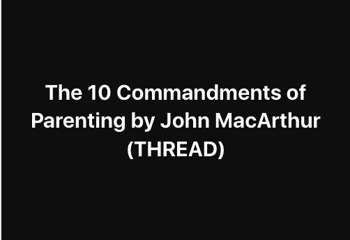 John MacArthur's 10 Commandments of Parenting 

(THREAD) 

"Train up a child in the way he should go, be sure you go that way yourself!" -Spurgeon