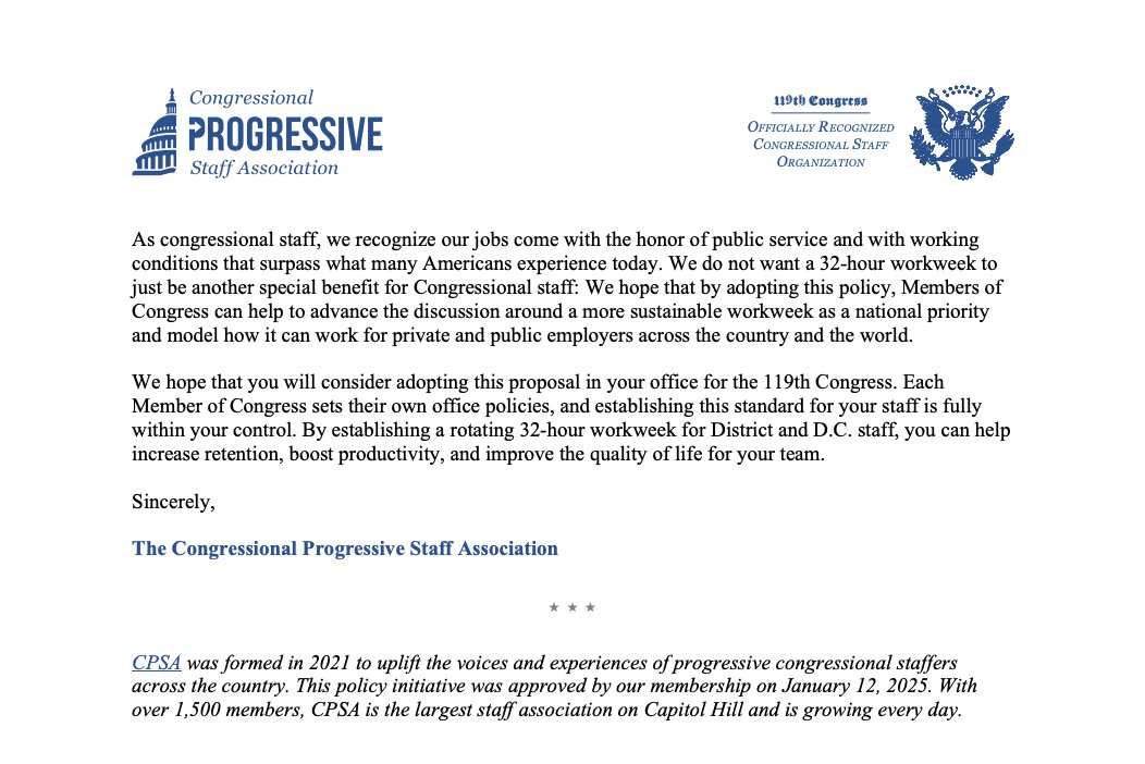 Progressive staffers want to bring the 32-hour workweek to Congress. <a href="/cpsaDC/">Congressional Progressive Staff Association</a> is set to send this letter to members later today.

Would be rotating — 32-hour week for DC staff when Congress is out of session, 32-hour week for district staff when they're in session.
