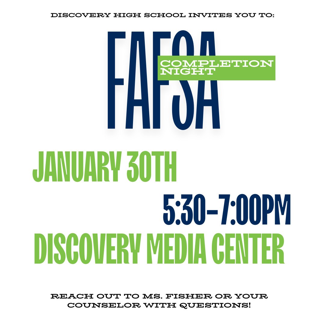 THE FAFSA IS OPEN!!! Apply for the 2025-26 FAFSA as soon as you can. Discovery HS is hosting FAFSA Completion Night on January 30 from 5:30-7pm in the Media Center. You can also reach out to Mrs. Fisher or counselor for assistance with your FAFSA.
