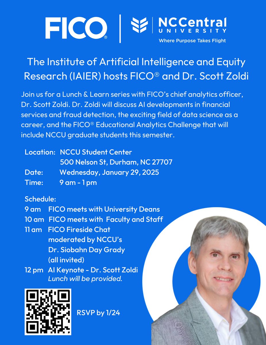 Join us for a Lunch &amp; Learn series hosted by the Institute of Artificial Intelligence and Equity Research (IAIER) featuring FICO® and Dr. Scott Zoldi, FICO's Chief Analytics Officer!

 Wednesday, January 29, 2025
 9 AM - 1 PM
 NCCU Student Center, 500 Nelson St, Durham, NC 27707